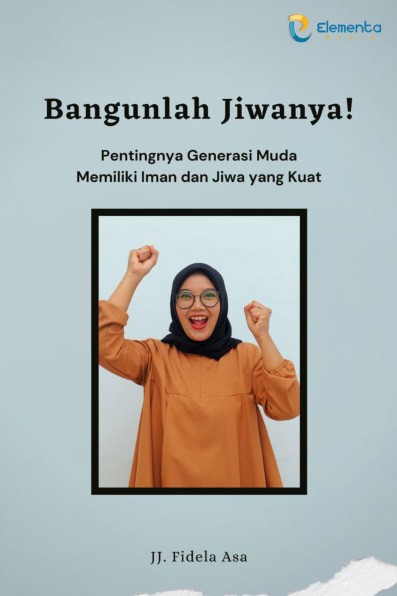 Bangunlah Jiwanya!: Pentingnya Generasi Muda Memiliki Iman dan Jiwa yang Kuat